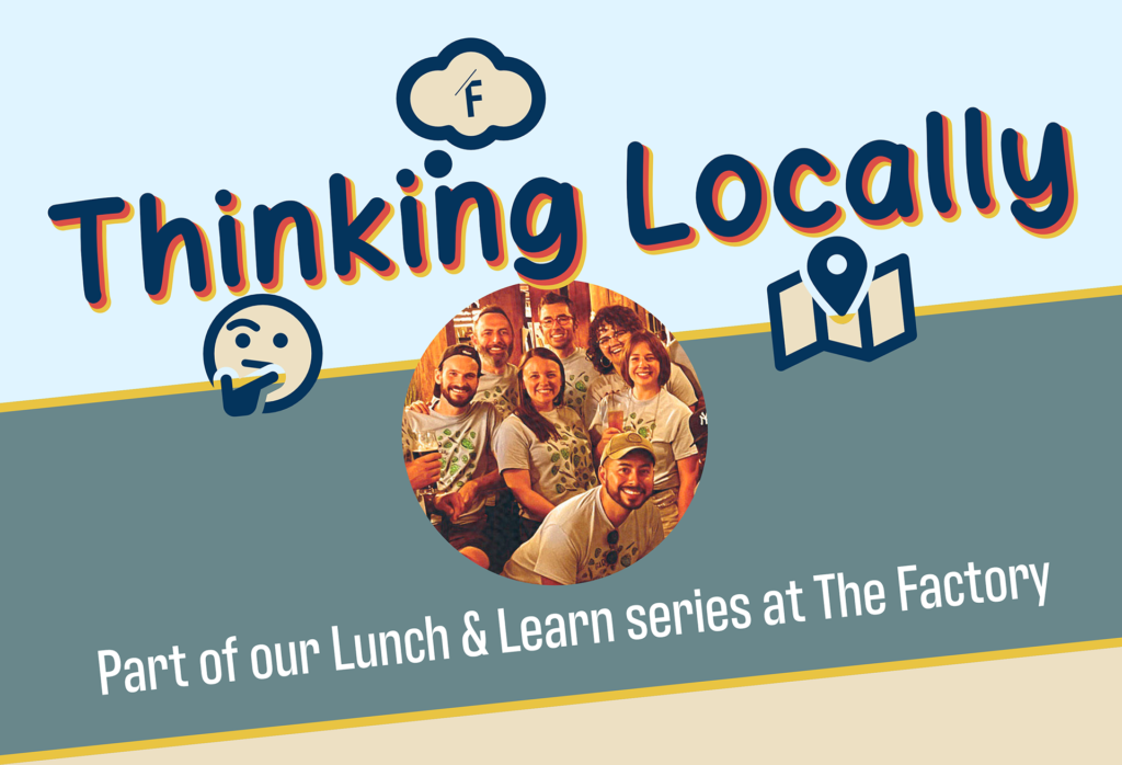 Thinking Locally Lunch Series at The Factory